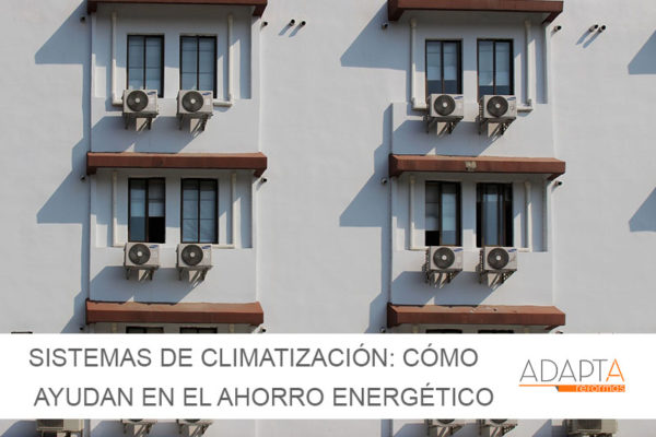 Los sistemas de climatización adecuados te ayudan a ahorrar en consumo y a mejorar la calidad de vida de tu vivienda
