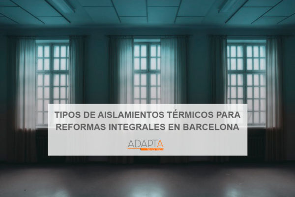 Tipos de aislamientos térmicos: cuál usar para una reforma integral en Barcelona