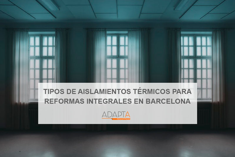 Tipos de aislamientos térmicos para reformas integrales en Barcelona