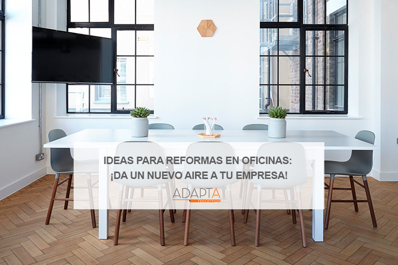 Ideas para reformas en oficinas: ¡da un nuevo aire a tu empresa!