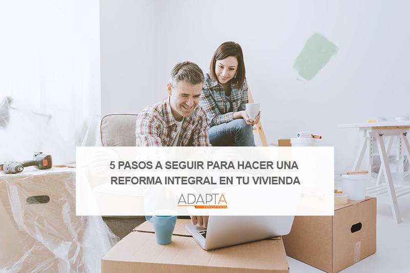 5 pasos a seguir para hacer una reforma integral en tu vivienda