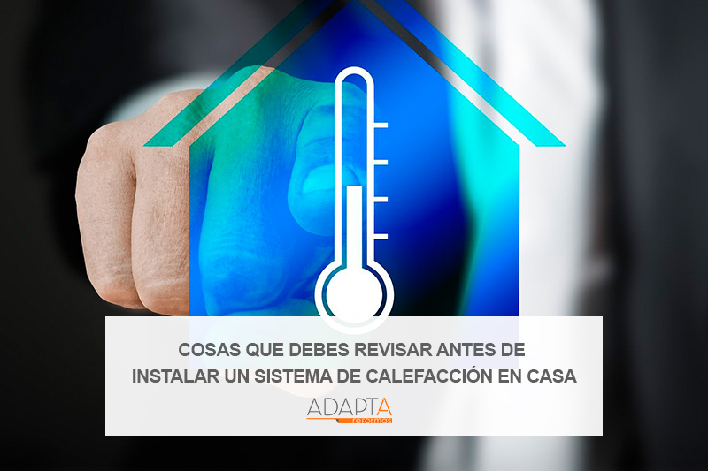 Cosas que debes revisar antes de instalar un sistema de calefacción casa