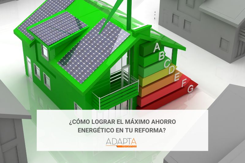 ¿Cómo lograr el máximo ahorro energético en tu reforma?