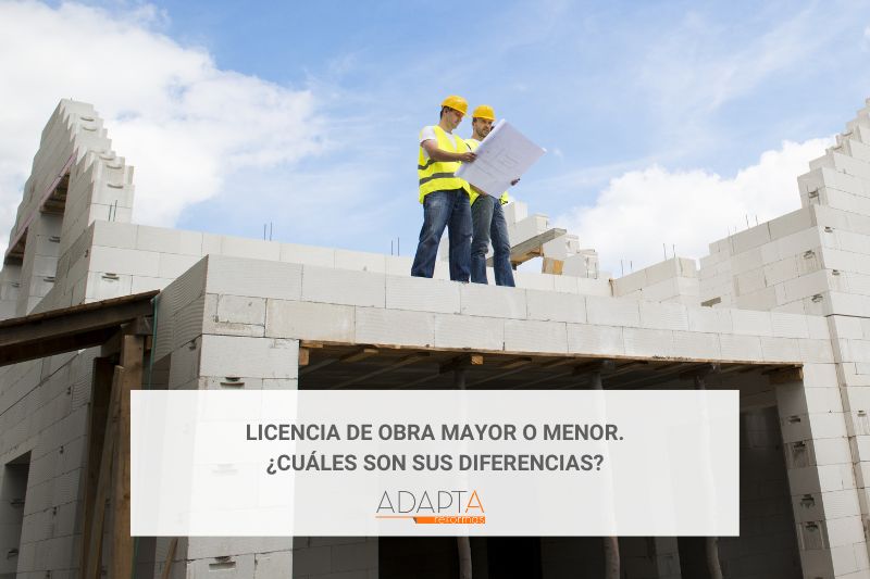 Licencia de obra mayor o menor. ¿Cuáles son sus diferencias?