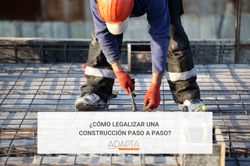 ¿Cómo legalizar una construcción paso a paso?